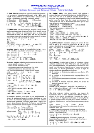WWW.EXERCITANDO.COM.BR
http://www.exercitando.com.br
Notícias e Conteúdos para Concursos Públicos – Material de Estudo
26
61. (PM 2007) A prova de um concurso continha 60 questões,
e os pontos eram calculados pela fórmula P = 3C – 2E + 120,
onde C era a quantidade de questões certas e E a de questões
erradas. Um candidato que obteve 225 pontos acertou:
a) 45 questões b) 40 questões c) 30 questões
d) 20 questões e) 15 questões
c + e = 60 c + e = 60 (x2) 2c + 2e = 120
3c – 2e+ 120 = 225 3c – 2e = 105 3c – 2e = 105
5c = 225 ⇒ c= 225/5 ⇒ c = 45(A)
62. (PRF 2008) Em uma fiscalização, foi presa uma quadrilha
que transportava drogas ilícitas. Os presos foram levados para a
cadeia mais próxima, e constatou-se que: se cada cela
acomodasse um preso, um preso ficaria sem cela; se cada cela
acomodasse dois presos, uma cela ficaria sem preso. A soma do
número de presos e da quantidade de celas é:
a) 3 b) 4 c) 5 d) 6 e) 7
p – c = 1
c – p/2 = 1
p – p/2 = 2 ⇒ 2p – p = 4 ⇒ p = 4 p + c = 7 (E)
p – c = 1 ⇒ 4 – c = 1 ⇒ c = 4 – 1 ⇒ c = 3
63. (ESAF 2004) A solução da inequação 2x – 7+| x + 1|≥ 0,
em R, onde R é o conjunto dos números reais, é dada por:
a) s = {x є r | x ≤ 1} d) s = {x є r | x ≤ 0}
b) s = {x є r | x ≥ 0} e) s = {x є r | x ≥ 2}
c) s = {x є r | x ≤ 2}
2x – 7+ x + 1 ≥ 0 ⇒ 3x – 6 ≥ 0 ⇒ 3x ≥ 6
x ≥ 6/3 ⇒ x ≥ 2 S = {x Є R | x ≥ 2} (E)
64. (ESAF 2005) As idades de quatro pessoas são tais que:
• a soma das três primeiras é 73 anos.
• a soma das três últimas é 60 anos.
• a primeira somada com as duas últimas é 63 anos.
• a última somada com as duas primeiras é 68.
Com base nestas informações a idade da mais velha é:
a) 32 b) 28 c) 25 d) 20 e) 15
Quatro pessoas: x, y, z e w.
x + y + z = 73 x + y + z = 73
y + z + w = 60 (–2) –2y – 2z – 2w = –120
x + z + w = 63 x + z + w = 63
x + y + w = 68 x + y + w = 68
3x = 84 ⇒ x = 84/3 ⇒ x = 28 (B)
1ª equação:
x + y + z = 73 ⇒ 28 + y + z = 73 ⇒ y + z = 45
2ª equação:
y + z + w = 60 ⇒ 45 + w = 60 ⇒ w = 15
3ª equação:
x + z + w = 63 ⇒ 28 + z + 15 = 63 ⇒ z = 20
y + z = 45 ⇒ y + 20 = 45 ⇒ y = 25
65. Quando o professor Paulo entrou na sala dos professores, o
número de professores (homens) presentes ficou igual ao triplo
do número de professoras. Se juntamente com o Paulo, entrasse
também uma professora, o número destas seria a metade do
número de professores (homens). Professores e professoras,
quantos estavam na sala após a chegada do mestre Paulo?
a) 5 b) 6 c) 7 d) 8 e) 9
Antes da chegada x → nº de professores
y → nº de professoras
Após a chegada x + 1 = 3y x + 1 = 3y
x + 1 = y + 1 x + 1 = 2(y + 1)
2
2(y + 1) = 3y ⇒ 2y + 2 = 3y ⇒ 2 = 3y – 2y ⇒ y = 2
x + 1 = 3y ⇒ x = 3 . 2 – 1 ⇒ x = 5
x + 1 + y = 5 + 1 + 2 = 8 (D)
66. (SENAC 2009) Dona Marta recebeu uma herança e
resolveu distribuir entre seus filhos. Planejou dar R$ 12.000,00 a
cada um e ficar com os R$ 2.000,00 restantes. Ocorre que um
dos filhos, bem empregado, achou que não deveria receber a sua
parte, o que fez Dona Marta dar a cada um dos outros R$
15.000,00 e ficar com os R$ 5.000,00 restantes. Qual o valor
total da herança recebida por Dona Marta?
a) R$ 45.000,00 b) R$ 50.000,00 c) R$ 52.000,00
d) R$ 48.000,00 e) R$ 55.000,00
Valor total da herança = x, Número filhos = y
12000y + 2000 = x
15000(y – 1) + 5000 = x
12000y + 2000 = 15000(y – 1) + 5000 (÷1000)
12y + 2 = 15(y – 1) + 5 ⇒ 12y + 2 = 15y – 15 + 5
12y + 2 = 15y – 10 ⇒ 2 + 10 = 15y – 12y ⇒ 12 = 3y ⇒ y = 4
12000y + 2000 = x ⇒ 12000 . 4 + 2000 = x
48000 + 2000 = x ⇒ x = R$ 50.000,00 (B)
67. (SENAC 2009) Um fazendeiro comprou um terreno de área
igual a 2400 m2
e o dividiu em duas partes M e N, por uma
cerca. A área da terça parte de M é igual à quinta parte de N.
Qual a área, em m2
, da parte de M?
a) 900 b) 680 c) 1200 d) 795 e) 1450
M + N = 2400 M + N = 2400 M + N = 2400 (x3)
M = N 5M = 3N 5M – 3N = 0
3 5
3M + 3N = 7200
5M – 3N = 0
8M = 7200 ⇒ M = 7200/8 ⇒ M = 900 m2
(A)
68. (PM 2008) Considere que um grupo da Companhia Especial
de Polícia Assistencial da Polícia Militar tenha feito como parte de
uma campanha educativa, uma apresentação de teatro em uma
escola com 180 alunos. Sabendo que o número de meninos
dessa escola, no dia da apresentação, era igual ao triplo do
número de meninas, assinale a opção correta.
a) Os meninos, no dia da apresentação, correspondiam a 60%
dos alunos.
b) As meninas, no dia da apresentação, correspondiam a 20%
dos alunos.
c) O grupo de policiais apresentou-se para 135 meninos e para
45 meninas.
d) O número de meninos, nesse dia, estava para o total de
alunos na razão de 3 para 5.
Resolução: (C).
Fazendo o nº de meninas = x, temos que o de meninos = 3x.
3x + x = 180⇒ 4x = 180⇒ x = 180/4⇒ x = 45 (meninas)
3x = 3 . 45 = 135 (meninos) (C)
69. Uma empresa resolveu aumentar seu quadro de
funcionários. Numa 1ª etapa contratou 20 mulheres, ficando o
número de funcionários na razão de 4 homens para cada 3
mulheres. Numa 2ª etapa foram contratados 10 homens, ficando
o número de funcionários na razão de 3 homens para cada 2
mulheres. Inicialmente, o total de funcionários dessa empresa
era:
a) 90 b) 120 c) 150 d) 180 e) 200
Chamando de x o número de homens e de y o número de
mulheres, temos que:
1ª etapa: Ao serem contratadas 20 mulheres o número de
funcionários ficou na razão de 4 homens p/ cada 3 mulheres e
teremos a seguinte equação:
x = 4 ⇒ 3x = 4(y + 20) ⇒ 3x – 4y = 80
y + 20 3
2ª etapa: Ao serem contratados 10 homens o número de
funcionários ficou na razão de 3 homens p/ cada 2 mulheres e
teremos a seguinte equação:
x +10 = 3 ⇒ 2(x + 10) = 3(y + 20) ⇒ 2x – 3y = 40
y + 20 2
 