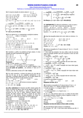 WWW.EXERCITANDO.COM.BR
http://www.exercitando.com.br
Notícias e Conteúdos para Concursos Públicos – Material de Estudo
29
12. O conjunto solução do sistema abaixo é: xy = 3
x + 4y = 7
a) S = {(– 1, 1), (1, 3/4)} d) S = {(– 2, – 3), (2, 3)}
b) S = {(– 6,– 3), (6, 3)} e) S = {(3, 1), (4, 3/4)}
c) S = {(3, 1), (4, – 1)}
xy = 3 ⇒ x = 3/y
x + 4y = 7 ⇒ 3 + 4y = 7 ⇒ 3 + 4y2
= 7y ⇒ 4y2
– 7y + 3 = 0
y
y = = = =
y’ = 7 + 1 ⇒ y’ = 1 ⇒ x = 3/y ⇒ x = 3/1 ⇒ x = 3
8
y” = 7 − 1 ⇒ y’ = 3/4 ⇒ x = 3/y ⇒ x = 3 ⇒ x = 4
8 3/4
S = {(3, 1), (4, 3/4)} (E)
13. Se os valores de x e y representam a solução do sistema
x – y = 4 então x + y é igual a:
x2
+ y2
= 10
a) ± 4 b) ± 3 c) 0 d) ± 2 e) ± 1
x – y = 4 ⇒ x = 4 +y ⇒ x = y + 4
x2
+ y2
= 10 ⇒ (y + 4)2
+ y2
= 10
y2
+ 8y + 16 + y2
– 10 = 0 ⇒ 2y2
+ 8y + 6 = 0 (÷ 2)
y2
+ 4y + 3 = 0 , Quando a = 1,
S = − b = − 4 y’ = –1 ⇒ x = –1 + 4⇒ x = 3
P = c = 3 y’ = –3 ⇒ x = –3 + 4⇒ x = 1
x + y = 3 – 1 = 2 e x + y = 1 – 3 = – 2 ⇒ x + y = ±±±± 2 (D)
14. Considere o gráfico da parábola da figura abaixo. A única
equação que pode representar este gráfico é:
a) x2
+ 3x = 0 y
b) x2
– 3x = 0
c) x2
– 3x + 2 = 0
d) – x2
+ 3x = 0
e) – x2
– 3 = 0 x
Resolução:
a > 0 , c = 0 , quando c = o, temos:
x’ = 0 e x” = – b/a (no gráfico, x” é um nº negativo)
para o quociente – b/a resultar em um número negativo, é por
que b só pode ser positivo , do contrário x” seria um nº
positivo.
Portanto a alternativa correta é x2
+ 3x = 0 (A)
15. Em certo momento, o número de alunos em uma sala de
aula era tal que, se ao seu quadrado somássemos o seu
quádruplo, o resultado obtido seria 572. Se 10 deles saíssem da
sala, o número de alunos na sala passaria a ser de:
a) 12 b) 13 c) 14 d) 15 e) 16
x2
+ 4x = 572 x – 10 = ?
S = − b = − 4 x’ = − 26 (número de alunos negativo)
P = c = − 572 x” = 22
x – 10 ⇒ 22 – 10 = 12 (A)
16. (Téc. Judiciário) Em fevereiro de 2007, Cesário gastou R$
54,00 na compra de alguns rolos de fita adesiva, todos de um
mesmo tipo. No mês seguinte, o preço unitário desse rolo
aumentou em R$ 1,50 e, então, dispondo daquela mesma
quantia, ele pôde comprar três rolos a menos do que havia
comprado no mês anterior. Nessas condições, em março de
2007, o preço unitário de tal tipo de rolo de fita adesiva era:
a) R$ 4,00 b) R$ 4,50 c) R$ 5,00
d) R$ 5,50 e) R$ 6,00
x = quantidade de rolos / y = preço dos rolos
Em Fevereiro ⇒ xy = 54 ⇒ x = 54/y
Em Março ⇒ (x – 3)(y + 1,5) = 54
xy + 1,5x – 3y – 4,5 =54 ⇒ 54 + 1,5x – 3y – 4,5 – 54 = 0
1,5x – 3y – 4,5 = 0 (simplif. por 1,5) ⇒ x – 2y – 3 = 0
54/y – 2y – 3 =0 (multiplicando a expressão por y)
54 – 2y2
–3y = 0 ⇒ – 2y2
– 3y + 54 = 0
y = = =
y = 3 ± 21 y’ = 3 + 21 ⇒ y’= – 6 (preço negativo)
–4 –4
y” = 3 − 21 = − 18 ⇒ y” = 4,5
–4 – 4
Em Março⇒⇒⇒⇒ y + 1,5 = 4,5 + 1,5 = R$ 6,00 (E)
17. (DETRAN-PA) Os valores do parâmetro p, para os quais a
equação x2
+ x+ (p2
–7p) = 0 tem uma raiz nula, são:
a) 2 e 5 b) –5 e –2 c) 3 e 4 d) 0 e 7 e) –7 e 3
Uma equação possue uma raiz nula quando c = 0, portanto:
p2
– 7p = 0
Quando c = 0 ⇒ p’ =0 e p” = − b = −(–7) ⇒ p” = 7(D)
a a
18. Qual das equações abaixo tem como raízes os números –2 e
8?
a) 8x2
+ 2x + 10 = 0 d) x2
+ 10x – 18 = 0
b) x2
– 6x – 16 = 0 e) x2
+ 10x = 0
c) x2
+ x – 2 = 0
x2
− Sx + P = 0
Soma = 8 – 2 = 6 x2
– 6x – 16 = 0 (B)
Produto = 8 . –2 = – 16
19. Sobre as equações do 2º gráu do tipo ax2
+bx +c = 0 (a≠0)
pode-se afirmar:
( ) Se o valor da constante c for zero, então o valor de uma das
raízes da equação também será zero enquanto a outra raiz será
igual a –b/a.
x = = = = =
x’ = −b + b = 0 x” = −b − b = −2b = − b (V)
2a 2a 2a a
( ) Se b = 0 e a.c> 0, então a equação não terá raízes reais.
x = = = (V)
( ) Se b2
– 4ac = 0 , então a equação tem duas raízes iguais,
cujo valor é –b/2a.
x = = = (V)
( ) Se b2
– 4 ac > 0 , então a equação tem duas raízes reais
distintas.
x = = (V)
( ) Se b2
– 4 ac < 0 , então a equação não tem raízes reais.
x = = (V)
O número de afirmações corretas é:
a) 1 b) 2 c) 3 d) 4 (e)5
Resposta Correta: (E) 5
20. Considere as equações do 2º gráu do tipo ax2
+bx+c = 0
(a≠0) com raízes r1 e r2. Nestas condições julgue os itens:
I. O valor da soma r1 + r2 é igual a –b/a. ( )
S = –b /a (V)
II. O valor do produto r1 x r2 é igual a c/a.( )
P = c /a (V)
III. Se r1 e r2 são números reais e c/a < 0, então uma das raízes
da equação é positiva, enquanto a outra é negativa, ou seja: r1 >
0 e r2 < 0 ou r1 < 0 e r2 > 0. ( )
r1 . –r2 = −P ou –r1 . r2 = –P (V)
Estão corretos:
a) I e II b) I e III c) II e III
d) todos e) nenhum
Resposta Correta (D) todos os itens estão corretos.
21. Das afirmativas abaixo marque as verdadeiras:
I. A equação –3x2
+48 = 0 tem duas raízes distintas que são –4
e 4. ( )
 