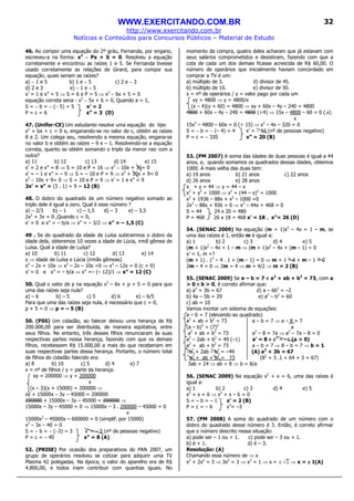 WWW.EXERCITANDO.COM.BR
http://www.exercitando.com.br
Notícias e Conteúdos para Concursos Públicos – Material de Estudo
32
46. Ao compor uma equação do 2º gráu, Fernanda, por engano,
escreveu-a na forma: x2
−−−− Px + S = 0. Resolveu a equação
corretamente e encontrou as raízes 1 e 5. Se Fernanda tivesse
usado corretamente as relações de Girard, para compor sua
equação, quais seriam as raízes?
a) − 1 e 5 b) 1 e − 5 c) 2 e − 3
d) 2 e 3 e) − 1 e − 5
x’ = 1 e x” = 5 ⇒ S = 6 e P = 5 ⇒ x2
− 6x + 5 = 0
equação correta seria : x2
− 5x + 6 = 0, Quando a = 1,
S = − b = − (− 5) = 5 x’ = 2
P = c = 6 x” = 3 (D)
47. (Unifor-CE) Um estudante resolve uma equação do tipo
x2
+ bx + c = 0 e, enganando-se no valor de c, obtém as raízes
8 e 2. Um colega seu, resolvendo a mesma equação, engana-se
no valor b e obtém as raízes – 9 e – 1. Resolvendo-se a equação
correta, quanto se obtém somando o triplo da menor raiz com a
outra?
a) 11 b) 12 c) 13 d) 14 e) 15
x’ = 2 e x” = 8 ⇒ S = 10 e P = 16 ⇒ x2
− 10x + 16= 0
x’ = – 1 e x” = – 9 ⇒ S = – 10 e P = 9 ⇒ x2
+ 10x + 9= 0
x2
− 10x + 9= 0 ⇒ S = 10 e P = 9 ⇒ x’ = 1 e x” = 9
3x’ + x” = (3 . 1) + 9 = 12 (B)
48. O dobro do quadrado de um número negativo somado ao
triplo dele é igual a zero. Qual é esse número ?
a) – 2/3 b) – 1 c) – 1,5 d) – 3 e) – 3,5
2x2
+ 3x = 0 ,Quando c = 0,
x’ = 0 e x” = – b/a ⇒ x” = – 3/2 ⇒ x” = – 1,5 (C)
49 . Se do quadrado da idade de Luísa subtrairmos o dobro da
idade dela, obteremos 10 vezes a idade de Lúcia, irmã gêmea de
Luísa. Qual a idade de Luísa?
a) 10 b) 11 c) 12 d) 13 e) 14
x ⇒ idade de Luísa e Lúcia (irmãs gêmeas)
x2
– 2x = 10x ⇒ x2
– 2x – 10x =0 ⇒ x2
– 12x = 0 (c = 0)
x’ = 0 e x” = – b/a ⇒ x” =– (– 12)/1 ⇒ x” = 12 (C)
50. Qual o valor de p na equação x2
– 6x + p + 5 = 0 para que
uma das raízes seja nula?
a) – 6 b) – 5 c) 5 d) 6 e) – 6/5
Para que uma das raízes seja nula, é necessário que c = 0,
p + 5 = 0 ⇒ p = – 5 (B)
50. (PSS) Um cidadão, ao falecer deixou uma herança de R$
200.000,00 para ser distribuída, de maneira eqüitativa, entre
seus filhos. No entanto, três desses filhos renunciaram às suas
respectivas partes nessa herança, fazendo com que os demais
filhos, recebessem R$ 15.000,00 a mais do que receberiam em
suas respectivas partes dessa herança. Portanto, o número total
de filhos do cidadão falecido era:
a) 8 b) 10 c) 5 d) 4 e) 7
x = nº de filhos / y = parte da herança.
xy = 200000 ⇒ y = 200000
x
(x – 3)(y + 15000) = 200000 ⇒
xy + 15000x – 3y – 45000 = 200000
200000 + 15000x – 3y – 45000 = 200000 ⇒
15000x – 3y – 45000 = 0 ⇒ 15000x – 3 . 200000 – 45000 = 0
x
15000x2
– 45000x – 600000 = 0 (simplif. por 15000)
x2
– 3x – 40 = 0
S = − b = − (−3) = 3 x’ = − 5 (nº de pessoas negativo)
P = c = − 40 x” = 8 (A)
52. (PRISE) Por ocasião dos preparativos do PAN 2007, um
grupo de operários resolveu se cotizar para adquirir uma TV
Plasma 42 polegadas. Na época, o valor do aparelho era de R$
4.800,00, e todos iriam contribuir com quantias iguais. No
momento da compra, quatro deles acharam que já estavam com
seus salários comprometidos e desistiram, fazendo com que a
cota de cada um dos demais ficasse acrescida de R$ 60,00. O
número de operários que inicialmente haviam concordado em
comprar a TV é um:
a) múltiplo de 3. d) divisor de 45.
b) múltiplo de 10. e) divisor de 50.
x = nº de operários / y = valor pago por cada um
xy = 4800 ⇒ y = 4800/x
(x – 4)(y + 60) = 4800 ⇒ xy + 60x – 4y – 240 = 4800
4800 + 60x – 4y – 240 = 4800 (÷4) ⇒ 15x – 4800 – 60 = 0 (.x)
x
15x2
– 4800 – 60x = 0 (÷ 15) ⇒ x2
– 4x – 320 = 0
S = − b = − (– 4) = 4 x’ = − 16 (nº de pessoas negativo)
P = c = − 320 x” = 20 (B)
53. (PM 2007) A soma das idades de duas pessoas é igual a 44
anos, e, quando somamos os quadrados dessas idades, obtemos
1000. A mais velha das duas tem:
a) 19 anos b) 21 anos c) 22 anos
d) 26 anos e) 28 anos
x + y = 44 ⇒ y = 44 – x
x2
+ y2
= 1000 ⇒ x2
+ (44 – x)2
= 1000
x2
+ 1936 – 88x + x2
– 1000 =0
2x2
– 88x + 936 = 0 ⇒ x2
– 44x + 468 = 0
S = 44 24 x 20 = 480
P = 468 26 x 18 = 468 x’ = 18 , x”= 26 (D)
54. (SENAC 2009) Na equação (m + 1)x2
– 4x = 1 – m, se
uma das raízes é 1, então m é igual a:
a) 1 b) 2 c) 3 d) 4 e) 5
(m + 1)x2
– 4x = 1 – m ⇒ (m + 1)x2
– 4x + (m – 1) = 0
x’ = 1, m =?
(m + 1) . 12
– 4 . 1 + (m – 1) = 0 ⇒ m + 1 – 4 + m – 1 = 0
2m – 4 = 0 ⇒ 2m = 4 ⇒ m = 4/2 ⇒ m = 2 (B)
55. (SENAC 2009) Se a – b = 7 e a2
+ ab + b2
= 73, com a
> 0 e b > 0, é correto afirmar que:
a) a2
+ 3b = 67 d) a – 6b2
= –2
b) 4a – 5b = 29 e) a2
– b2
= 60
c) ab = 10
Vamos montar um sistema de equações:
a – b = 7 (elevando ao quadrado)
a2
+ ab + b2
= 73 a – b = 7 ⇒ a – 8 = 7
(a – b)2
= (7)2
a
a2
+ ab + b2
= 73 a2
– 8 = 7a ⇒ a2
– 7a – 8 = 0
a2
– 2ab + b2
= 49 (–1) a’ = 8 e a” = –1 (a > 0)
a2
+ ab + b2
= 73 a – b = 7 ⇒ 8 – b = 7 ⇒ b = 1
–a2
+ 2ab – b2
= –49 (A) a2
+ 3b = 67
a2
+ ab + b2
= 73 (82
+ 3 .1 = 64 + 3 = 67)
3ab = 24 ⇒ ab = 8 ⇒ b = 8/a
56. (SENAC 2009) Na equação x2
+ x = 6, uma das raízes é
igual a:
a) 1 b) 2 c) 3 d) 4 e) 5
x2
+ x = 6 ⇒ x2
+ x – 6 = 0
S = – b = – 1 x’ = 2 (B)
P = c = – 6 x”= –3
57. (PM 2008) A soma do quadrado de um número com o
dobro do quadrado desse número é 3. Então, é correto afirmar
que o número descrito nessa situação:
a) pode ser – 1 ou + 1. c) pode ser – 3 ou + 1.
b) é + 1. d) é – 3.
Resolução: (A)
Chamando esse número de ⇒ x
x2
+ 2x2
= 3 ⇒ 3x2
= 3 ⇒ x2
= 1 ⇒ x = ± ⇒ x = ±±±± 1(A)
 