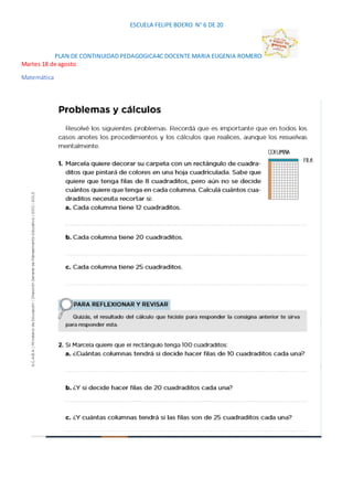 ESCUELA FELIPE BOERO N° 6 DE 20
PLAN DE CONTINUIDAD PEDAGOGICA4C DOCENTE MARIA EUGENIA ROMERO
Martes 18 de agosto
Matemáti...