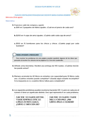 ESCUELA FELIPE BOERO N° 6 DE 20
PLAN DE CONTINUIDAD PEDAGOGICA4C DOCENTE MARIA EUGENIA ROMERO
Miércoles19 de agosto
Matemá...
