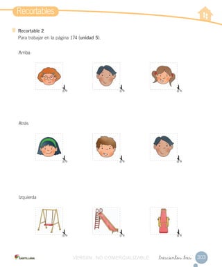 Recortables
303
Recortable 2
Para trabajar en la página 174 (unidad 5).
_trescientos _tres
Arriba
Atrás
Izquierda
VERSIîN NO COMERCIALIZABLE
 