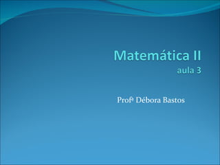 Profª Débora Bastos
 