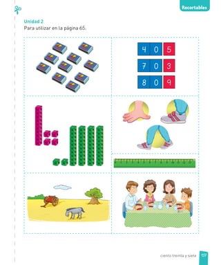 Unidad 2
Para utilizar en la página 65.
4 0 5
7 0 3
8 0 9
Recortables
137ciento treinta y siete
 