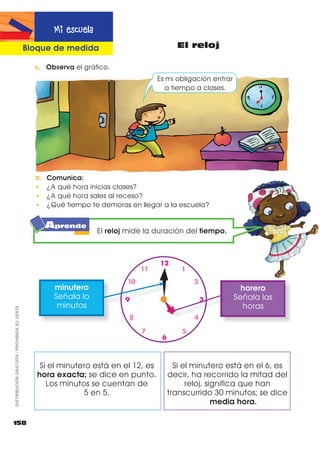 1. 8QH FRQ XQD OtQHD OD VLWXDFLyQ R DFWLYLGDG TXH UHTXLHUH VHU UHDOL]DGD HQ
HO WLHPSR DGHFXDGR
3. 2UJDQL]D ´XQ UHFUHR FRPSDUWLGRµ SDUD HOOR
D 6HOHFFLRQHQ FRQ WX SURIHVRU R SURIHVRUD XQ OXJDU GH OD HVFXHOD HQ HO
TXH SXHGDQ SDVDU MXQWRV GXUDQWH HO UHFUHR
E RPSDUWDQ ORV DOLPHQWRV HQ XQD PHVD FRP~Q 7HQ HQ FXHQWD TXH
WRGRV GHEHQ DOLPHQWDUVH
F -XHJXHQ  GLYLpUWDQVH PXFKR
G $O UHJUHVDU D FODVH FRPSOHWHQ HO VLJXLHQWH FXDGUR FRQ ORV VLJQRV
!  GH DFXHUGR DO WLHPSR XVDGR SDUD FDGD DFWLYLGDG
157
SRFR WLHPSR
PiV WLHPSR
DISTRIBUCIÓNGRATUITA-PROHIBIDASUVENTA
2. (VFULEH ORV Q~PHURV     VHJ~Q FRPR VXFHGLHURQ ORV KHFKRV
Practico lo que aprendí
Destrezas con criterios
de desempeño
7LHPSR GH LGD 7LHPSR GH UHJUHVR
7LHPSR GH UHJUHVR
7LHPSR GH MXJDU7LHPSR GH FRPHU
7LHPSR GH MXJDU
 