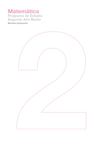 Matemática
Programa de Estudio
Segundo Año Medio
Ministerio de Educación
 