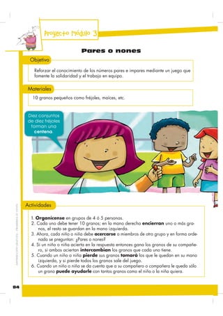 81
Nombre:
Evaluación
Compruebo lo que aprendí
1. 5HSUHVHQWD JUDILFDPHQWH ODV FHQWHQDV TXH WLHQHQ HO QLxR  OD QLxD
2. 2UGHQD GH PHQRU D PDRU ODV FHQWHQDV TXH WLHQHQ ORV QLxRV
 ODV QLxDV GH OD LOXVWUDFLyQ
3. RPSOHWD HO VLJXLHQWH FXDGUR
Representación gráﬁca lectura escritura
300
quinientos
400
4. 8QH FRQ OtQHDV OD RSHUDFLyQ UHSUHVHQWDGD JUiILFDPHQWH FRQ
OD QXPpULFD
+
+
600 – 400 = 200
200 + 400 = 600
300 + 100 = 400
• 2EVHUYD HO JUiILFR GH ORV QLxRV  ODV QLxDV HQ OD HVFXHOD
300
500
400 100
3
Puntos
2
Puntos
2,5
Puntos
3
Puntos
 