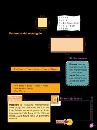 En matemática se reemplazan las palabras por letras y signos; en este caso, P
signiﬁca perímetro y ℓ, lado. La fórmula par...