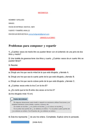 MATEMATICA
NOMBRE Y APELLIDO:
GRADO:
FECHA DE ENTREGA: HASTA EL 04/9
FUENTE Y TAMAÑO:ARIAL12
ENVIEN SUS RESPUESTASA romiyr...