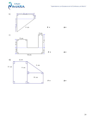 “Aprendemos con Excelencia en la Confianza y el Afecto”
24
b)
P = A =
c)
P = A =
d) 6 cm
P = A =
8 cm
8 cm
15 cm
8 cm
10 cm
 