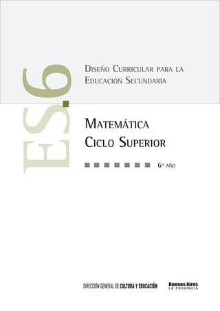 6º año
Diseño Curricular para la
Educación Secundaria
Matemática
Ciclo Superior
 