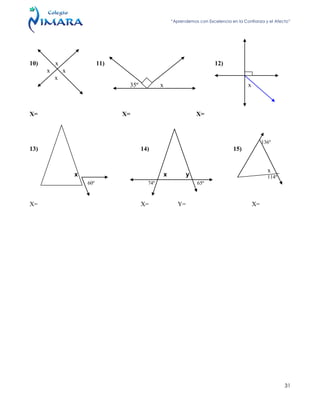 “Aprendemos con Excelencia en la Confianza y el Afecto”
31
10) x 11) 12)
x x
x
35º x x
X= X= X=
136º
13) 14) 15)
x
114º
60º 74º 65º
X= X= Y= X=
x x y
 