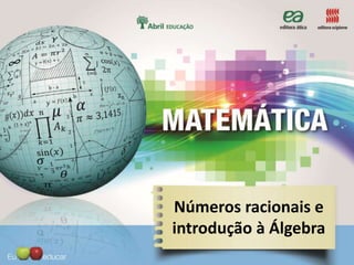 Números racionais e
introdução à Álgebra
 