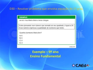 D30 – Resolver problema que envolva equação do 1º grau. Exemplo – 9º ano Ensino Fundamental 