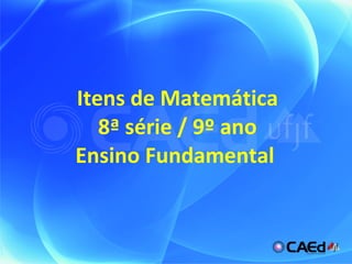 Itens de Matemática 8ª série / 9º ano Ensino Fundamental   