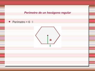 Perímetro de un hexágono regular


   Perímetro = 6 · l
 