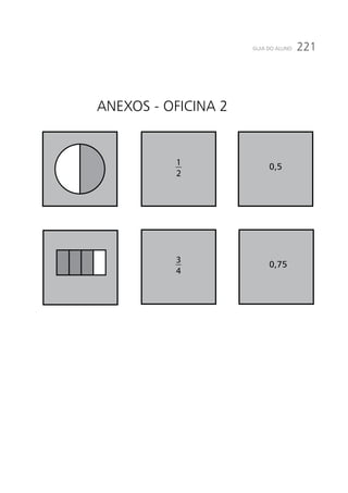 221GUIA DO ALUNO
1
2
3
4
0,5
0,75
Anexos - oFICINA 2
 