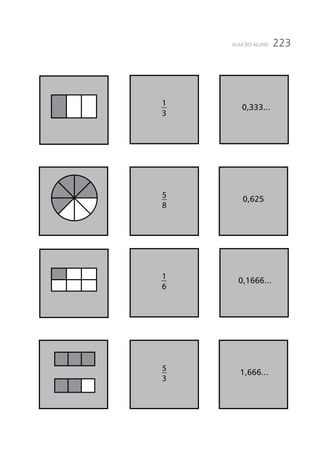 223GUIA DO ALUNO
5
8
1
3
0,625
0,333...
5
3
1
6
1,666...
0,1666...
 