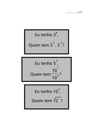 241GUIA DO ALUNO
Eu tenho 3 ,
Quem tem 5 . 5 ?
Eu tenho 5 ,
8
2
5
4
10
10
7
3
3
Eu tenho 10 ,
Quem tem 2 ?
Quem tem ?
 