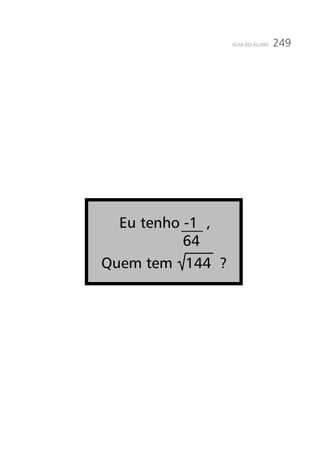 249GUIA DO ALUNO
64
Eu tenho -1 ,
Quem tem 144 ?
 