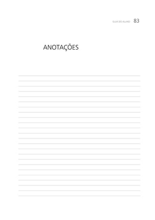 83GUIA DO ALUNO
______________________________________________________________________________________________
______________________________________________________________________________________________
______________________________________________________________________________________________
______________________________________________________________________________________________
______________________________________________________________________________________________
______________________________________________________________________________________________
______________________________________________________________________________________________
______________________________________________________________________________________________
______________________________________________________________________________________________
______________________________________________________________________________________________
______________________________________________________________________________________________
______________________________________________________________________________________________
______________________________________________________________________________________________
______________________________________________________________________________________________
______________________________________________________________________________________________
______________________________________________________________________________________________
______________________________________________________________________________________________
______________________________________________________________________________________________
______________________________________________________________________________________________
______________________________________________________________________________________________
______________________________________________________________________________________________
______________________________________________________________________________________________
______________________________________________________________________________________________
______________________________________________________________________________________________
ANOTAÇÕES
 