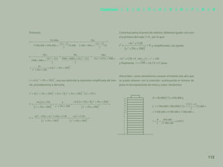 105
Entonces:
=
=
, una vez obtenida la expresión simplificada del inte-
rés, procederemos a derivarla.
Como buscamos el punto de máximo, debemos igualar con cero
a la primera derivada: I’=0 , por lo que:
y simplificando, nos queda:
, ,
y finalmente = 16.73 ≈17 pisos
Ahora bien, como necesitamos conocer el interés más alto que
se pueda obtener con la inversión, sustituyendo el número de
pisos en las expresiones de renta y costo, tendremos:
y
16
15
14
13
12
11
10
9
8
7
6
5
4
3
2
1
0
112
Capítulos | 1 | 2 | 3 | 4 | 5 | 6 | 7 | 8 | 9
 