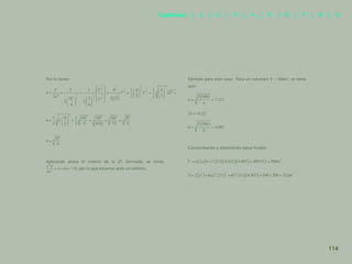 107
Por lo tanto:
Aplicando ahora el criterio de la 2ª. Derivada, se tiene:
>0, por lo que estamos ante un mínimo.
Ejemplo para este caso: Para un volumen V = , se tiene
que:
Comprobando y obteniendo datos finales:
114
Capítulos | 1 | 2 | 3 | 4 | 5 | 6 | 7 | 8 | 9
 