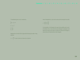 122
Y haciéndola igual a cero, tendremos:
Apliquemos el criterio de la segunda derivada para saber si hay
máximo:
< 0, por lo tanto se trata de un máximo.
Ahora despejemos y, que será la altura del rectángulo buscado:
Concluyendo, el rectángulo de mayor área posible que se pue-
de obtener de un trozo de forma de triángulo rectángulo será
aquel que tenga como base la mitad de la base del triángulo y
como altura la mitad de altura del triángulo.
129
Capítulos | 1 | 2 | 3 | 4 | 5 | 6 | 7 | 8 | 9
 