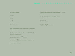130
Que es una de las raíces, y
Que es la otra raíz.
Ahora, sustituyendo los valores respectivos en la segunda deri-
vada encontramos:
, para el valor de , se tiene: y
como > 0 hay un mínimo.
Sustituyendo el valor de , se tiene:
, por lo que < 0,
entonces hay un máximo.
La solución será entonces: uno de los números es y el otro
número es:
, si deseamos comprobarlo, se tiene:
137
Capítulos | 1 | 2 | 3 | 4 | 5 | 6 | 7 | 8 | 9
 