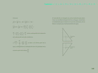 142
Entonces:
, ahora, sustituyendo en la expresión
de la abscisa del centroide, tendremos:
, es decir, a la tercera parte de la
base y análogamente la ordenada del centro de gravedad será a
la tercera parte de la altura,
El centroide de un triángulo nos sirve al conocerlo para deter-
minar con claridad el empuje de tierras y de aguas, conocimien-
to fundamental para el diseño de muros de contención y de al-
bercas o tanques para el almacenamiento de agua.
Empuje de
agua
C
Empuje de
tierra
C
149
Capítulos | 1 | 2 | 3 | 4 | 5 | 6 | 7 | 8 | 9
 