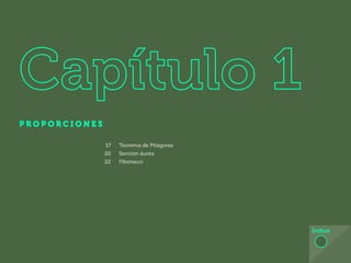P R O P O R C I O N E S
Índice
17 Teorema de Pitágoras
20 Sección áurea
22 Fibonacci
 