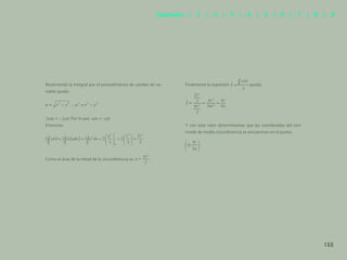 148
Resolviendo la integral por el procedimiento de cambio de va-
riable queda:
Por lo que udu = -ydy
Entonces:
Como el área de la mitad de la circunferencia es
Finalmente la expresión queda:
Y con este valor determinamos que las coordenadas del cen-
troide de media circunferencia se encuentran en el punto:
155
Capítulos | 1 | 2 | 3 | 4 | 5 | 6 | 7 | 8 | 9
 