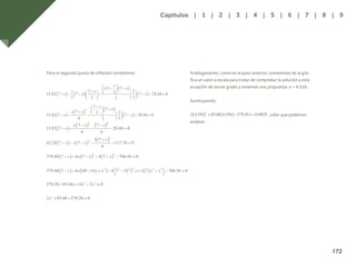 165
Para el segundo punto de inflexión tendremos: Análogamente, como en el paso anterior, tomaremos de la grá-
fica un valor a escala para tratar de comprobar la solución a esta
ecuación de tercer grado y tenemos una propuesta: x = 4.556.
Sustituyendo:
, valor que podemos
aceptar.
172
Capítulos | 1 | 2 | 3 | 4 | 5 | 6 | 7 | 8 | 9
 