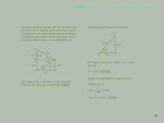 35
Por relación de proporciones, AB = BD = BE, si trazamos por B
una línea horizontal hasta DE, encontraremos en su intersec-
ción el punto D´ y por geometría observamos que el ángulo en
el vértice B en relación a BD´ es de 30°, por lo que el ángulo en
el vértice B es de 60°, entonces, la proyección de BD, será:
, ahora bien,
como D´E = BC, se tiene que finalmente
Analizando ahora el triángulo EDG, tendremos:
Por Pitágoras , y ,
por lo que
El ángulo β , lo obtendremos de la siguiente forma:
Luego
3.4641
1.7321
1.7321 1.7321
3.00
60°
60°
30°
30°
D
D’
E
B
C
3.00
3.4642
4.5826
D
G E
42
Capítulos | 1 | 2 | 3 | 4 | 5 | 6 | 7 | 8 | 9
 