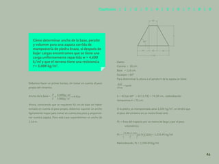 39
Cómo determinar ancho de la base, peralte
y volumen para una zapata corrida de
mampostería de piedra braza, si después de
bajar cargas encontramos que se tiene una
carga uniformemente repartida w = 4,600
k/ml y que el terreno tiene una resistencia
= 5,000 kg/m2
.
Debemos hacer un primer tanteo, sin tomar en cuenta el peso
propio del cimiento:
Ancho de la base =
Ahora, conociendo que se requieren 92 cm de base sin haber
tomado en cuenta el peso propio, debemos suponer un ancho
ligeramente mayor para tomar en cuenta ese peso y proporcio-
nar nuestra zapata. Para este caso supondremos un ancho de
1.16 m.
Datos:
Corona = 30 cm.
Base = 116 cm.
Escarpio = 60º
Para determinar la altura o el peralte h de la zapata se tiene:
h = 43 tan 60º = 43 (1.73) = 74.39 cm., redondeando
tomaremos h = 75 cm.
Si la piedra ya mamposteada pesa 2,220 kg/m3
, se tendrá que
el peso del cimiento en un metro lineal será:
Pc = Área del trapecio por un metro de largo y por el peso
volumétrico
Pc = = 1,215.45 kg/ml
Redondeando, Pc = 1,220.00 kg/ml.
60º
30
h
43
30
43
1.16
46
Capítulos | 1 | 2 | 3 | 4 | 5 | 6 | 7 | 8 | 9
 