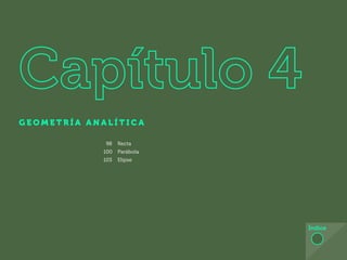 89
G E O M E T R Í A A N A L Í T I C A
Índice
98 Recta
100 Parábola
103 Elipse
 