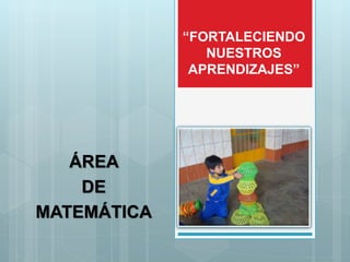 “FORTALECIENDO
NUESTROS
APRENDIZAJES”
ÁREA
DE
MATEMÁTICA
 