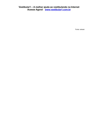 Vestibular1 – A melhor ajuda ao vestibulando na Internet
        Acesse Agora! www.vestibular1.com.br




                                                    Fonte: netvest
 