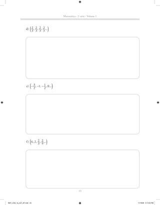 Matemática - 1a série - Volume 1




                        ª
                      2 2 2 2
                   d) __, __, __, __...
                      3 3 3 3                 º




                        ª3
                         2
                                   1
                    e) – __, –1, – __, 0...
                                   2              º




                        ª     2 2
                    f ) 6, 2, __, __...
                              3 9         º




                                                                    23



MAT_CAA_1a_vol1_AF.indd 23                                                               11/19/09 5:13:03 PM
 