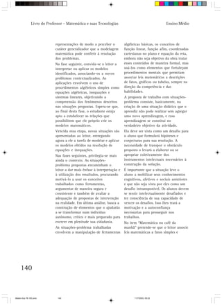Livro do Professor – Matemática e suas Tecnologias                                  Ensino Médio




                            representações de modo a perceber o          algébricas básicas, os conceitos de
                            caráter generalizador que a modelagem        função linear, função afim, coordenadas
                            matemática pode conferir à resolução         cartesianas no plano e equação da reta,
                            dos problemas.                               embora não seja objetivo da obra tratar
                            Na fase seguinte, convida-se o leitor a      esses conteúdos de maneira formal, mas
                            interpretar ou aplicar os modelos            usá-los como elementos que fortaleçam
                            identificados, associando-os a novos         procedimentos mentais que permitam
                            problemas contextualizados. As               associar leis matemáticas a descrições
                            aplicações envolvem o uso de                 de fatos, gráficos ou tabelas, sempre na
                            procedimentos algébricos simples como        direção da competência e das
                            equações algébricas, inequações e            habilidades.
                            sistemas lineares, objetivando a             A proposta de trabalho com situações-
                            compreensão dos fenômenos descritos          problema consiste, basicamente, na
                            nas situações propostas. Espera-se que,      criação de uma situação didática que o
                            ao final desta fase, o estudante esteja      aprendiz não pode realizar sem agregar
                            apto a estabelecer as relações que           uma nova aprendizagem, e essa
                            possibilitem que ele próprio crie os         aprendizagem se constitui no
                            modelos matemáticos.                         verdadeiro objetivo da atividade.
                            Vencida essa etapa, novas situações são      Ela deve ser vista como um desafio para
                            apresentadas ao leitor, entregando           o aluno que formulará hipóteses e
                            agora a ele a tarefa de modelar e aplicar    conjecturas para sua resolução. A
                            os modelos obtidos na resolução de           necessidade de transpor o obstáculo
                            equações e inequações.                       proposto o levará a elaborar ou se
                            Nas fases seguintes, privilegia-se mais      apropriar coletivamente dos
                            ainda o contexto. As situações-              instrumentos intelectuais necessários à
                            problema propostas encaminham o              construção da solução.
                            leitor a dar mais ênfase à interpretação e   É importante que a situação leve o
                            à utilização dos resultados, procurando      aluno a mobilizar seus conhecimentos
                            motivá-lo a usar os conceitos                cognitivos, afetivos e sociais anteriores
                            trabalhados como ferramentas,                e que não seja vista por eles como um
                            argumentar de maneira segura e               desafio intransponível. Os alunos devem
                            consistente e também de avaliar a            se sentir intelectualmente desafiados e
                            adequação de propostas de intervenção        ter consciência de sua capacidade de
                            na realidade. Em última análise, busca a     vencer os desafios. Isso lhes trará a
                            construção de elementos que o ajudarão       motivação e a autoconfiança
                            a se transformar num indivíduo               necessárias para prosseguir nos
                            autônomo, crítico e mais preparado para      trabalhos.
                            exercer em plenitude sua cidadania.          No item “Matemática no café da
                            As situações-problema trabalhadas            manhã” pretende-se que o leitor associe
                            envolvem a manipulação de ferramentas        leis matemáticas a fatos simples e




     140



Matem∙tica 76-150.pmd         140                                              11/7/2003, 09:22
 