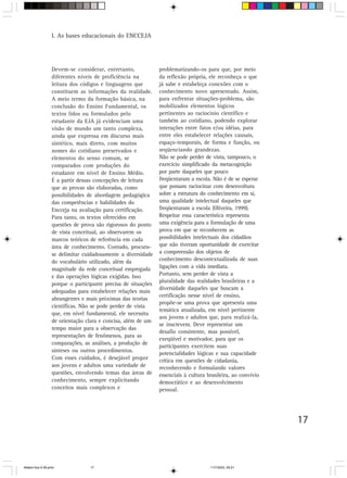 I. As bases educacionais do ENCCEJA




                 Devem-se considerar, entretanto,             problematizando-os para que, por meio
                 diferentes níveis de proficiência na         da reflexão própria, ele reconheça o que
                 leitura dos códigos e linguagens que         já sabe e estabeleça conexões com o
                 constituem as informações da realidade.      conhecimento novo apresentado. Assim,
                 A meio termo da formação básica, na          para enfrentar situações-problema, são
                 conclusão do Ensino Fundamental, os          mobilizados elementos lógicos
                 textos lidos ou formulados pelo              pertinentes ao raciocínio científico e
                 estudante da EJA já evidenciam uma           também ao cotidiano, podendo explorar
                 visão de mundo um tanto complexa,            interações entre fatos e/ou idéias, para
                 ainda que expressa em discurso mais          entre eles estabelecer relações causais,
                 sintético, mais direto, com muitos           espaço-temporais, de forma e função, ou
                 nomes do cotidiano preservados e             seqüenciando grandezas.
                 elementos do senso comum, se                 Não se pode perder de vista, tampouco, o
                 comparados com produções do                  exercício simplificado da metacognição
                 estudante em nível de Ensino Médio.          por parte daqueles que pouco
                 É a partir dessas concepções de leitura      freqüentaram a escola. Não é de se esperar
                 que as provas são elaboradas, como           que possam raciocinar com desenvoltura
                 possibilidades de abordagem pedagógica       sobre a estrutura do conhecimento em si,
                 das competências e habilidades do            uma qualidade intelectual daqueles que
                 Encceja na avaliação para certificação.      freqüentaram a escola (Oliveira, 1999).
                 Para tanto, os textos oferecidos em          Respeitar essa característica representa
                 questões de prova são rigorosos do ponto     uma exigência para a formulação de uma
                 de vista conceitual, ao observarem os        prova em que se reconhecem as
                 marcos teóricos de referência em cada        possibilidades intelectuais dos cidadãos
                 área de conhecimento. Contudo, procura-      que não tiveram oportunidade de exercitar
                 se delimitar cuidadosamente a diversidade    a compreensão dos objetos de
                 do vocabulário utilizado, além da            conhecimento descontextualizada de suas
                 magnitude da rede conceitual empregada       ligações com a vida imediata.
                 e das operações lógicas exigidas. Isso       Portanto, sem perder de vista a
                                                              pluralidade das realidades brasileiras e a
                 porque o participante precisa de situações
                                                              diversidade daqueles que buscam a
                 adequadas para estabelecer relações mais
                                                              certificação nesse nível de ensino,
                 abrangentes e mais próximas das teorias
                                                              propõe-se uma prova que apresenta uma
                 científicas. Não se pode perder de vista
                                                              temática atualizada, em nível pertinente
                 que, em nível fundamental, ele necessita
                                                              aos jovens e adultos que, para realizá-la,
                 de orientação clara e concisa, além de um
                                                              se inscrevem. Deve representar um
                 tempo maior para a observação das
                                                              desafio consistente, mas possível,
                 representações de fenômenos, para as
                                                              exeqüível e motivador, para que os
                 comparações, as análises, a produção de
                                                              participantes exercitem suas
                 sínteses ou outros procedimentos.            potencialidades lógicas e sua capacidade
                 Com esses cuidados, é desejável propor       crítica em questões de cidadania,
                 aos jovens e adultos uma variedade de        reconhecendo e formulando valores
                 questões, envolvendo temas das áreas de      essenciais à cultura brasileira, ao convívio
                 conhecimento, sempre explicitando            democrático e ao desenvolvimento
                 conceitos mais complexos e                   pessoal.




                                                                                                             17



Matem∙tica 9-38.pmd              17                                                 11/7/2003, 09:21
 
