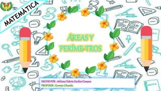 HECHO POR : Adriana Valeria Gavilan Campos
PROFESOR : Germán Chumbe