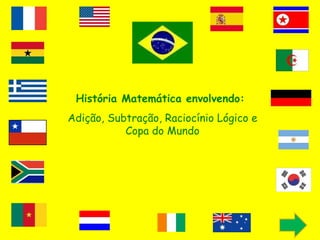 História Matemática envolvendo:  Adição, Subtração, Raciocínio Lógico e Copa do Mundo 