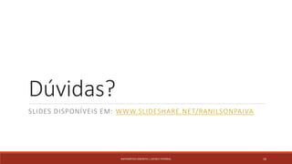 Dúvidas?
SLIDES DISPONÍVEIS EM: WWW.SLIDESHARE.NET/RANILSONPAIVA
MATEMÁTICA DISCRETA | LISTAS E FATORIAL 16
 