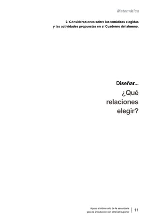 Apoyo al último año de la secundaria
para la articulación con el Nivel Superior
11
Matemática
2. Consideraciones sobre las temàticas elegidas
y las actividades propuestas en el Cuaderno del alumno.
Diseñar...
¿Qué
relaciones
elegir?
 