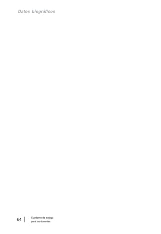 Cuaderno de trabajo
para los docentes
64
Datos biográficos
 