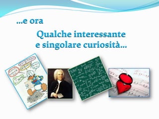 …e ora
    Qualche interessante
    e singolare curiosità…
 