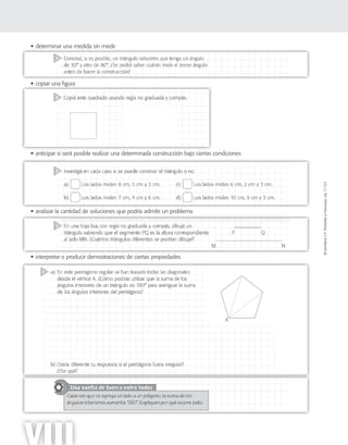 ©SantillanaS.A.Prohibidasufotocopia.Ley11.723
VIII
 determinar una medida sin medir




 copiar una figuracopiar una figura
 anticipar si será posible realizar una determinada construcción bajo ciertas condiciones
 analizar la cantidad de soluciones que podría admitir un problema
 interpretar o producir demostraciones de ciertas propiedades
 
