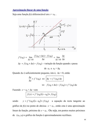7 >
  2                 . =
                     /               2! 0         - .
                                                  0 /
@7              *                - .    *                             /       5




                                     - 5 + ∆ . − - 5.        ∆
              V- 5. =                                 =
                                ∆ →5        ∆           ∆ →5 ∆
          ∆ = - 5 + ∆ . − - 5.                                                    *

                                                              5               5   A∆
             ∆ ) *                                                           ) ∆ d5
                                ∆
                                  ≈         V- 5. ⇔ ∆ ≈                       V- 5. ∆
                                ∆
                                                  ⇔           - 5 + ∆ . − - 5. ≈            V- 5. ∆

E                   /       5   A∆
                                - . ≈       V- 5. (        5)+        - 5.

                        =       V- 5. (         5)+       - 5.                                        ?

? *                 - .                                           /       5             )
               *                  $                   /   5                   7                           $
      -   5    5.       ? *                 *         )                                 &
                                                                                                              BB
 