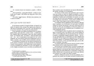 208                                                         A D R I Á N PA E N Z A   M AT E M Á T I C A … ¿ E S T Á S   AHÍ?                                  209

    —Sí —contestó el joven sin inmutarse y repitió—, 1.500 dó-                       física y química, pero, esencialmente, las mayores dificultades es-
lares.                                                                               tán siempre asociadas con la matemática.
    —Pero escúcheme—, casi le gritó el dueño—. ¿Cómo va a pre-                            No conozco el dato exacto, pero apostaría a que si uno hi-
tender que le pague 1.500 dólares por algo que le llevó cinco                        ciera una revisión en todos los colegios secundarios y se hicie-
minutos?                                                                             ra la siguiente pregunta: dado un alumno que se lleva más de una
    —No, señor —siguió el joven–. Me llevó cinco minutos y cin-                      asignatura a examen (sea en diciembre o en marzo), ¿en cuán-
                   43
co años de estudio.                                                                  tos casos una de las dos será matemática?, estoy seguro de que
                                                                                     el resultado sería sorprendente. ¿Cuánto dará? ¿El 80% de los
                                                                                     casos? ¿Más? Estoy seguro de que rondará ese número.
¿Por qué escribí este libro?                                                              Un estudiante detecta rápidamente que la historia es algo que
                                                                                     pasó. Le gustará o no, le interesará o no, pero pasó. Uno puede
    Es una historia repetida. No importa dónde, no importa con                       analizar los hechos del presente como una consecuencia de lo
quién, no importa cómo, siempre hay espacio para expresar el                         pasado. En todo caso, el estudiante (y el docente) podrán o no
odio hacia la matemática. Pero ¿por qué? ¿Por qué genera tan-                        entender para qué les sirve estudiarla, pero el estudiante no ne-
ta reacción contraria? ¿Por qué tiene tan mala prensa?                               cesita preguntarse qué es.
    Como matemático me tropiezo muchísimas veces con las pre-                             Con la biología lo mismo: las plantas están, los animales tam-
guntas obvias: ¿para qué sirve? ¿Cómo se usa?… y ustedes pue-                        bién, la clonación sale en los diarios y uno escucha hablar de
den completar aquí con las propias. O peor aún: niños (y padres)                     ADN y la decodificación del genoma humano por televisión.
dicen: “no entiendo nada”, “me aburro”, “nunca fui bueno para                        Geografía, contabilidad, lenguaje, gramática, idioma… todo tie-
eso”… Así… “eso”. La matemática es una especie de “eso” o even-                      ne una autoexplicación. La matemática no tiene abogado que
tualmente “ésa”, que está poco menos que omnipresente en los co-                     la defienda. No hay ninguna otra asignatura de la currícula que
legios y escuelas, y que se exhibe como la torturadora universal.                    se pueda comparar. La matemática pierde siempre. Y como no
    La matemática es sinónimo de casi todos los momentos tris-                       tiene buena prensa, se hace incomprensible que a uno lo obli-
tes de nuestro crecimiento escolar. Es sinónimo de frustración.                      guen a estudiarla. ¿Para qué?
                                                                                          Los propios padres de los jóvenes están de acuerdo, porque
Cuando éramos pequeños, nada exhibía mejor nuestra impoten-
                                                                                     ellos mismos tuvieron malas experiencias también.
cia que un problema de matemática. Un poco más adelante, ya
                                                                                          Para mí hay una conclusión obvia. Los peores enemigos que
en los colegios secundarios, uno se encuentra con problemas de
                                                                                     tiene la matemática somos los propios docentes, porque no lo-
                                                                                     gramos despertar en los jóvenes que tenemos enfrente la curio-
  43
    Un final alternativo es el siguiente:                                            sidad mínima para poder disfrutarla. La matemática contiene una
  —¿Cuánto me dijo? ¿1.500 dólares? Mándeme por favor una factura detallada.         belleza infinita, pero si las personas que la tienen que disfrutar
  El joven le manda una factura que dice:                                            no la pueden ver, la culpa es de quien la expone.
  “Costo del tornillo que se cambió: 1 dólar
  Costo de saber qué tornillo cambiar: 1.499 dólares”.                                    Enseñar a disfrutar de pensar, de tener un problema, de re-
  … y el dueño pagó sin protestar más.                                               godearse aun cuando uno no puede encontrar la solución pero

 © Siglo XXI Editores Argentina S.A., 2005                                                                                © Siglo XXI Editores Argentina S.A., 2005
 www.sigloxxieditores.com.ar                                                                                                          www.sigloxxieditores.com.ar
 